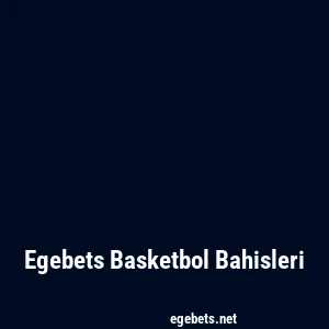 Egebets Basketbol Bahisleri