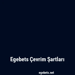 Egebets Çevrim Şartları
