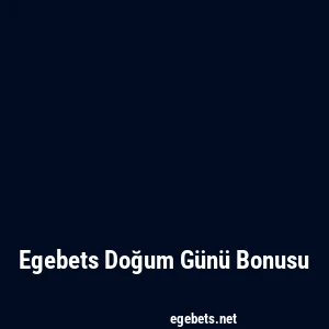 Egebets Doğum Günü Bonusu