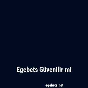 Egebets Güvenilir mi