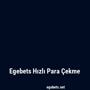 Egebets Hızlı Para Çekme
