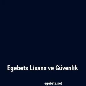 Egebets Lisans ve Güvenlik